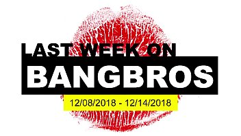 Last Week On BANGBROS.COM: 12/08/2018 – 12/14/2018