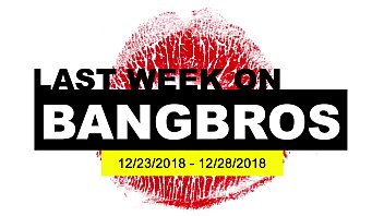 Last Week On BANGBROS.COM: 12/23/2018 – 12/28/2018